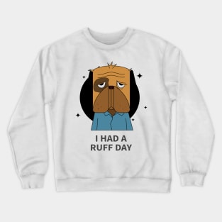 I had a ruff day Crewneck Sweatshirt